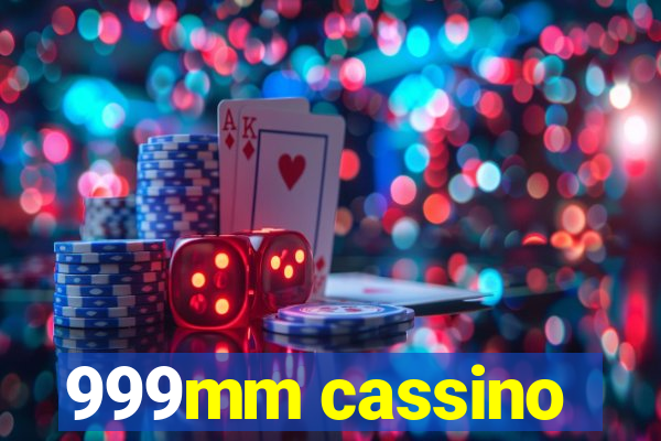 999mm cassino